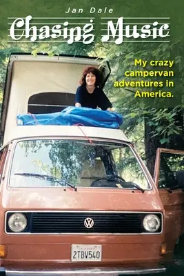 Persiguiendo la música: Mis locas aventuras en autocaravana por América - Chasing Music: My crazy campervan adventures in America