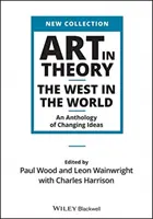 Arte en teoría: Occidente en el mundo - Antología de ideas cambiantes - Art in Theory: The West in the World - An Anthology of Changing Ideas