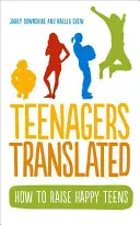 Adolescentes traducidos: Cómo criar adolescentes felices - Teenagers Translated: How to Raise Happy Teens