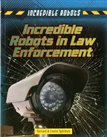 Robots increíbles en las fuerzas del orden - Incredible Robots in Law Enforcement