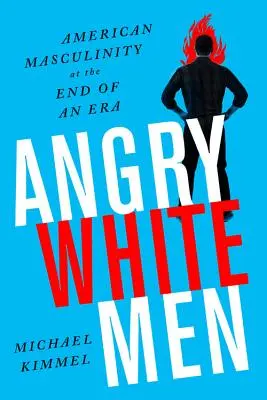 Angry White Men: La masculinidad americana en el fin de una era - Angry White Men: American Masculinity at the End of an Era