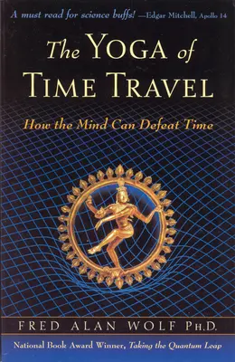 El yoga del viaje en el tiempo: Cómo la mente puede vencer al tiempo - The Yoga of Time Travel: How the Mind Can Defeat Time