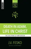 Muerte en Adán, vida en Cristo: La doctrina de la imputación - Death in Adam, Life in Christ: The Doctrine of Imputation