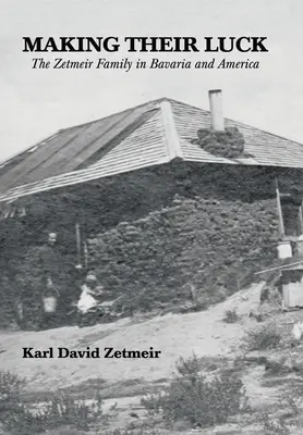 Ganándose la suerte: la familia Zetmeir en Baviera y América - Making Their Luck: The Zetmeir Family in Bavaria and America