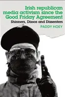 Shinners, Dissos y Dissenters: El activismo mediático republicano irlandés desde el Acuerdo del Viernes Santo - Shinners, Dissos and Dissenters: Irish republican media activism since the Good Friday Agreement