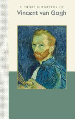 Breve biografía de Vincent Van Gogh - A Short Biography of Vincent Van Gogh