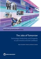 Los empleos del mañana: Tecnología, productividad y prosperidad en América Latina y el Caribe - The Jobs of Tomorrow: Technology, Productivity, and Prosperity in Latin America and the Caribbean