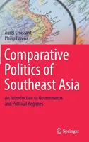 Política Comparada del Sudeste Asiático: Una introducción a los gobiernos y los regímenes políticos - Comparative Politics of Southeast Asia: An Introduction to Governments and Political Regimes