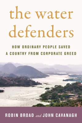 Los defensores del agua: Cómo gente corriente salvó a un país de la codicia empresarial - The Water Defenders: How Ordinary People Saved a Country from Corporate Greed