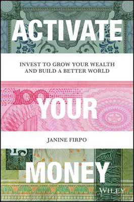 Active su dinero: Invierte para aumentar tu riqueza y construir un mundo mejor - Activate Your Money: Invest to Grow Your Wealth and Build a Better World