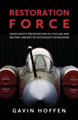 Restoration Force: Conservación de aeronaves civiles y militares por entusiastas de todo el mundo - Restoration Force: Grass Roots Preservation of Civilian and Military Aircraft by Enthusiasts Worldwide