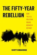 The Fifty-Year Rebellion, 2: How the U.S. Political Crisis Begin in Detroit (La rebelión de los cincuenta años, 2: Cómo empezó la crisis política estadounidense en Detroit) - The Fifty-Year Rebellion, 2: How the U.S. Political Crisis Began in Detroit