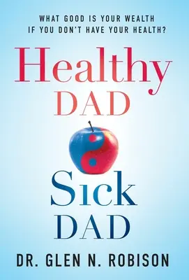 Papá sano, papá enfermo: ¿De Qué Te Sirve Tu Riqueza Si No Tienes Salud? - Healthy Dad Sick Dad: What Good Is Your Wealth If You Don't Have Your Health?