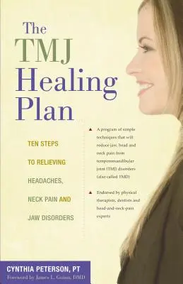 El Plan Curativo del Tmj: Diez pasos para aliviar los dolores de cabeza, cuello y mandíbula - The Tmj Healing Plan: Ten Steps to Relieving Headaches, Neck Pain and Jaw Disorders