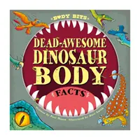 Body Bits: Curiosidades sobre el cuerpo de los dinosaurios - Body Bits: Dead-awesome Dinosaur Body Facts