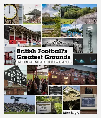 Los mejores campos del fútbol británico: Cien estadios de fútbol imprescindibles - British Football's Greatest Grounds: One Hundred Must-See Football Venues