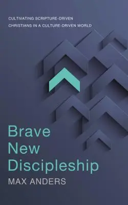 Brave New Discipleship: Cultivando Cristianos Guiados por las Escrituras en un Mundo Guiado por la Cultura - Brave New Discipleship: Cultivating Scripture-Driven Christians in a Culture-Driven World