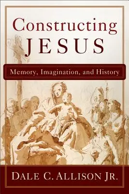 Construir a Jesús: Memoria, imaginación e historia - Constructing Jesus: Memory, Imagination, and History