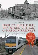 Los ferrocarriles de Bishop's Stortford, Braintree, Witham y Maldon a través del tiempo - Bishop's Stortford, Braintree, Witham & Maldon Railways Through Time