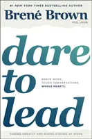 Atrévete a liderar: Trabajo valiente. Conversaciones difíciles. Corazones íntegros. - Dare to Lead: Brave Work. Tough Conversations. Whole Hearts.