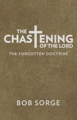 El castigo del Señor: La Doctrina Olvidada - The Chastening of the Lord: The Forgotten Doctrine