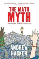 El mito de las matemáticas: y otros delirios del tallo - The Math Myth: And Other Stem Delusions