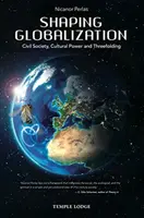 Dar forma a la globalización: Sociedad civil, poder cultural y tríada - Shaping Globalization: Civil Society, Cultural Power, and Threefolding