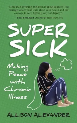 Superenfermo: hacer las paces con la enfermedad crónica - Super Sick: Making Peace with Chronic Illness