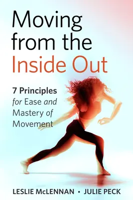 Moving from the Inside Out: 7 Principles for Ease and Mastery in Movement--A Feldenkrais Approach (Moverse de dentro a fuera: 7 principios para facilitar y dominar el movimiento: un enfoque de Feldenkrais) - Moving from the Inside Out: 7 Principles for Ease and Mastery in Movement--A Feldenkrais Approach