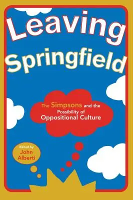 Dejando Springfield: Los Simpson y la posibilidad de una cultura de oposición - Leaving Springfield: The Simpsons and the Possibility of Oppositional Culture