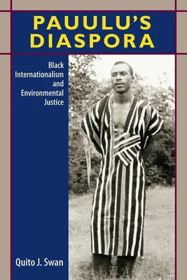 Pauulu's Diaspora: Black Internationalism and Environmental Justice (La diáspora de Pauulu: internacionalismo negro y justicia medioambiental) - Pauulu's Diaspora: Black Internationalism and Environmental Justice