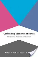 Teorías económicas en pugna: Neoclásica, keynesiana y marxiana - Contending Economic Theories: Neoclassical, Keynesian, and Marxian