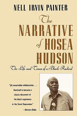 The Narrative of Hosea Hudson: The Life and Times of a Black Radical (La narración de Hosea Hudson: vida y época de un radical negro) - The Narrative of Hosea Hudson: The Life and Times of a Black Radical