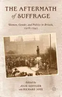 The Aftermath of Suffrage: Mujeres, género y política en Gran Bretaña, 1918-1945 - The Aftermath of Suffrage: Women, Gender, and Politics in Britain, 1918-1945