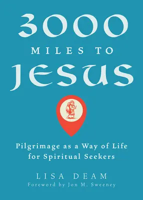 3000 Miles to Jesus: La peregrinación como forma de vida para los buscadores espirituales - 3000 Miles to Jesus: Pilgrimage as a Way of Life for Spiritual Seekers