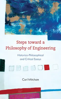 Pasos hacia una filosofía de la ingeniería: Ensayos histórico-filosóficos y críticos - Steps Toward a Philosophy of Engineering: Historico-Philosophical and Critical Essays