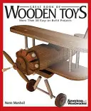 El gran libro de los juguetes de madera: Más de 50 proyectos fáciles de construir - Great Book of Wooden Toys: More Than 50 Easy-To-Build Projects