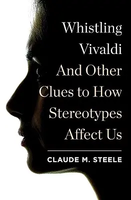 Silbando a Vivaldi: y otras pistas sobre cómo nos afectan los estereotipos - Whistling Vivaldi: And Other Clues to How Stereotypes Affect Us