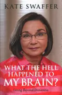 ¿Qué demonios le ha pasado a mi cerebro? Vivir más allá de la demencia - What the Hell Happened to My Brain?: Living Beyond Dementia