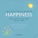 El pequeño libro de bolsillo de la felicidad: Cómo amar la vida, reír más y vivir más tiempo - The Little Pocket Book of Happiness: How to Love Life, Laugh More, and Live Longer