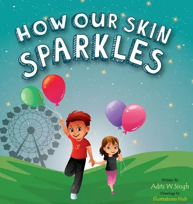 Cómo brilla nuestra piel: Un libro infantil de mentalidad de crecimiento para ciudadanos del mundo sobre la aceptación - How Our Skin Sparkles: A Growth Mindset Children's Book for Global Citizens About Acceptance