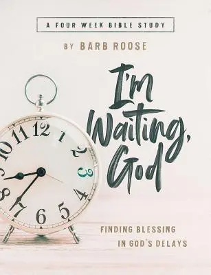 Estoy Esperando, Dios - Guía de Estudio Bíblico para Mujeres con Ayudas para el Líder: Encontrando bendición en las demoras de Dios - Im Waiting, God - Women's Bible Study Guide with Leader Helps: Finding Blessing in Gods Delays