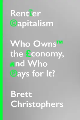 Capitalismo rentista: ¿Quién es el dueño de la economía y quién la paga? - Rentier Capitalism: Who Owns the Economy, and Who Pays for It?