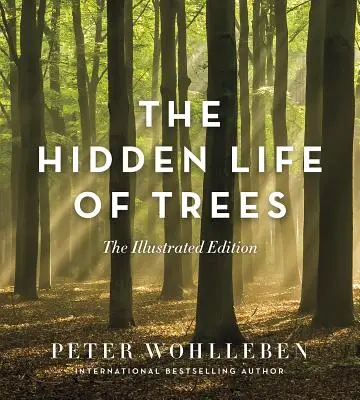 La vida oculta de los árboles: La edición ilustrada - The Hidden Life of Trees: The Illustrated Edition