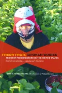 Fruta fresca, cuerpos rotos: Trabajadores agrícolas migrantes en Estados Unidos - Fresh Fruit, Broken Bodies: Migrant Farmworkers in the United States