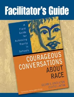 Guía del facilitador para conversaciones valientes sobre la raza: una guía práctica para lograr la equidad en las escuelas - Facilitator's Guide to Courageous Conversations about Race: A Field Guide for Achieving Equity in Schools