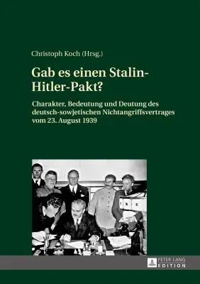 ¿Existió un pacto Stalin-Hitler?; Carácter, significado e interpretación del Tratado de no agresión germano-soviético de 23 de agosto de 1939 - Gab es einen Stalin-Hitler-Pakt?; Charakter, Bedeutung und Deutung des deutsch-sowjetischen Nichtangriffsvertrages vom 23. August 1939