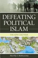 Derrotar al Islam político: La nueva guerra fría - Defeating Political Islam: The New Cold War