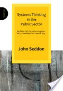 El pensamiento sistémico en el sector público: El fracaso del régimen de reformas... y un manifiesto por un camino mejor - Systems Thinking in the Public Sector: The Failure of the Reform Regime... and a Manifesto for a Better Way