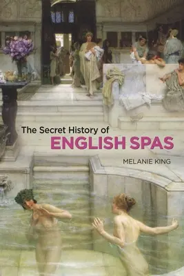 La historia secreta de los balnearios ingleses - The Secret History of English Spas